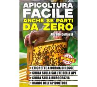 Apicoltura facile, anche se parti da zero: la guida in 9 step pratici per allevare api con successo, aumentare l’autosufficienza e avviare un’attività apistica profittevole. Con calendario dei lavori
