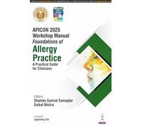 APICON 2025 Workshop Manual: Foundations of Allergy Practice: A Practical Guide for Clinicians