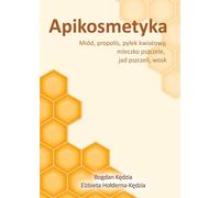 Apicosmétiques miel propolis pollen gelée royale, cire d'abeille Bogdan Kêdzia (Buch auf Polnisch)