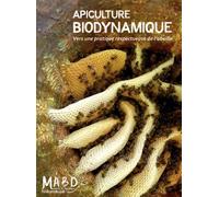 Apiculture biodynamique Vers une pratique respectueuse de l'abeille - Martin Quantin - Mouvement Agriculture Bio-Dynamiq - broché - Guide