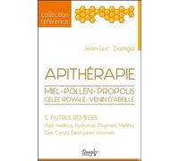 Apithérapie - Miel, Pollen, Propolis, Gelée Royale, Venin D'abeilles Et Autres Remèdes