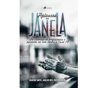 Aplausos na Janela: As Vivências de Profissionais e Pacientes na Luta Contra a Covid 19