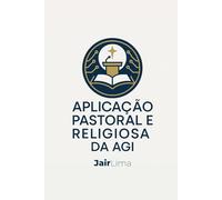 Aplicação Pastoral e Religiosa da AGI: Inteligência Artificial Geral