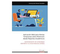 Aplicación Web para Alertas Tempranas sobre Retención desde Reportes Académicos: Automatización de la Estrategia ADATAR en la Universidad de Córdoba