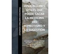 APLICACIONES ÚTILES QUE PUEDE SACAR LA MEDICINA DEL HIPNOTISMO Y LA SUGESTIÓN