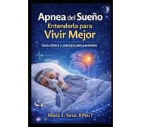 Apnea del Sueño: Entenderla para Vivir Mejor Guía clínica y práctica para pacientes