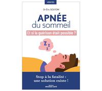 Apnée du sommeil, et si la guérison était possible ? Stop à la fatalité, une solution existe ! - Eric Solyom - Mosaïque Santé - broché - Guide