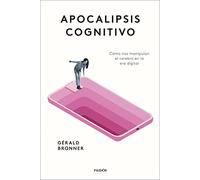 Apocalipsis cognitivo: Cómo nos manipulan el cerebro en la era digital