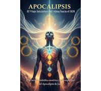 Apocalipsis El Viaje Iniciático del Alma hacia el SER Una lectura simbólica esotérica y psicoespiritual del Apocalipsis de Juan