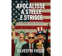 Apocalisse a Stelle e Strisce: Guida semiseria alle idiozie di un popolo convinto di essere perfetto