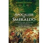 Apocalisse Di Smeraldo. Conquistadores, Esploratori E Satelliti Orbitali Alla Ricerca Dei Tesori Del Nuovo Mondo