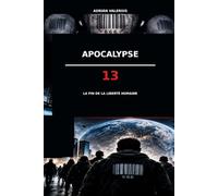 Apocalypse 13: La Fin de la Liberté Humaine