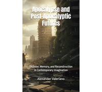 Apocalypse and Post-Apocalyptic Futures: Disaster, Memory, and Reconstruction in Contemporary Imagination