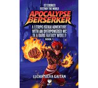 Apocalypse Berserker: A LitRPG Isekai Adventure With an Overpowered MC In a Dark Fantasy World