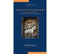 Apocalypse des religions Pathologies et dévoilements de la conscience religieuse contemporaine - Patrick Laude - L'harmattan - broché - Essai