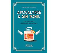 Apocalypse & Gin Tonic - 10 Cocktails Pour Siroter La Bible
