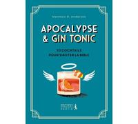 Apocalypse & Gin Tonic - 10 Cocktails Pour Siroter La Bible