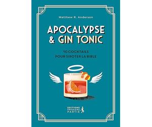 Apocalypse & Gin tonic. 10 cocktails pour siroter la Bible