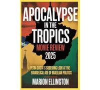 APOCALYPSE IN THE TROPICS 2025 MOVIE REVIEW: A Petra Costa’s Sobering Look at the Evangelical Age of Brazilian POLITICS