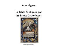 Apocalypse - La Bible Expliquée par les Saints Catholiques