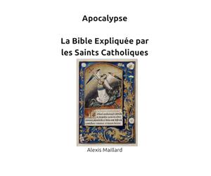 Apocalypse - La Bible Expliquée par les Saints Catholiques