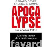 Apocalypse. Les années Fillon Gérard Davet (Auteur), Fabrice Lhomme (Auteur)