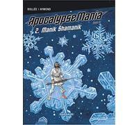 Apocalypse Mania Cycle 2 - Tome 2 - Manik Shamanik