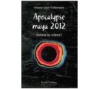 Apocalypse Maya 2012 - Foutaise Ou Science ?