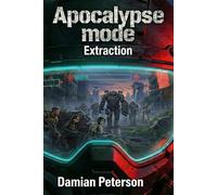 Apocalypse Mode - Extraction: A fast paced Zombie Survival LitRPG Series