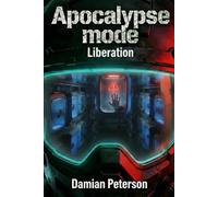 Apocalypse Mode - Liberation: A fast paced Zombie Survival LitRPG Series Finale
