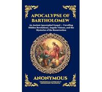 Apocalypse of Bartholomew: An Ancient Apocryphal Gospel - Unveiling Hidden Revelations, Angelic Visions, and the Mysteries of the Resurrection (Large Print Deluxe Hardcover Edition For Easy Reading)