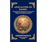 Apocalypse of Daniel: The Ancient Vision of the End Times - An Extraordinary Prophetic Text Unveiling the Antichrist, Divine Judgment & The Ultimate ... Deluxe Hardcover Edition For Easy Reading)