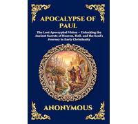 Apocalypse of Paul: The Lost Apocryphal Vision - Unlocking the Ancient Secrets of Heaven, Hell, and the Soul's Journey in Early Christianity (Library of Alexandria - Esoteric)