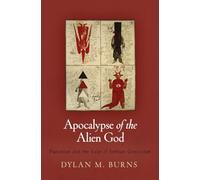 Apocalypse of the Alien God: Platonism and the Exile of Sethian Gnosticism