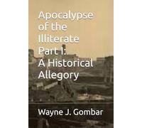 Apocalypse of the Illiterate Part I: A Historical Allegory