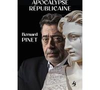 Apocalypse Républicaine Bernard Pinet (Auteur)