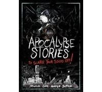 Apocalypse Stories To Scare Your Socks Off!