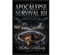 Apocalypse Survival 101: A Practical Guide to Thriving in Any Crisis