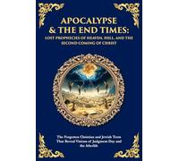 Apocalypse & The End Times: The Forgotten Christian and Jewish Texts That Reveal Visions of Judgment Day and the Afterlife