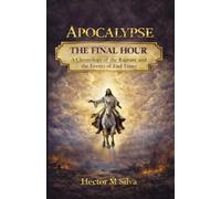 APOCALYPSE - THE FINAL HOUR: Chronology of the Rapture and the Final Events