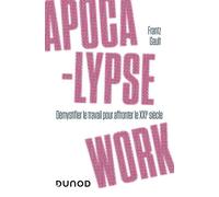Apocalypse work Démystifier le travail pour affronter le XXIe siècle - Frantz Gault - Dunod - broché - Etude
