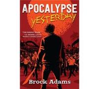 Apocalypse Yesterday by Brock Adams Brock Adams (Auteur)