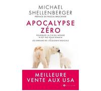 Apocalypse Zéro - Pourquoi La Fin Du Monde N'est Pas Pour Demain - Les Erreurs De L'écologie Radicale