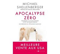 Apocalypse Zéro - Pourquoi La Fin Du Monde N'est Pas Pour Demain - Les Erreurs De L'écologie Radicale