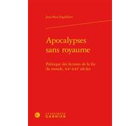Apocalypses Sans Royaume - Politique Des Fictions De La Fin Du Monde, Xxe-Xxie Siècles