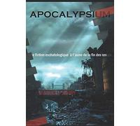 APOCALYPSIUM: Une fiction eschatologique à l'aune de la fin des temps