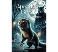 Apocalyptic Beasts: 17 Tales Of The Unnatural World In "Apocalyptic Beasts