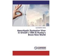 Apocalyptic Dystopian View In Orwell's 1984 & Huxley's Brave New World