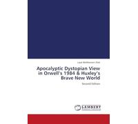 Apocalyptic Dystopian View in Orwell's 1984 & Huxley's Brave New World: Second Edition
