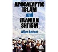 Apocalyptic Islam and Iranian Shi'ism, Library of Modern Religion Abbas Amanat (Auteur)
